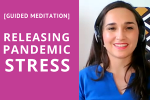 Meditation for Releasing Pandemic Related Stress with Eleni Vardaki