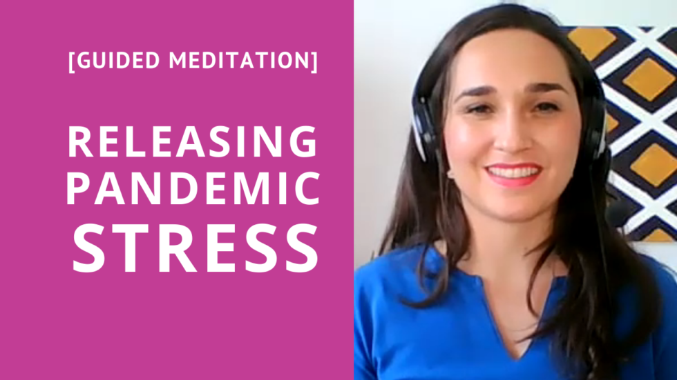 Meditation for Releasing Pandemic Related Stress with Eleni Vardaki